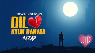 Dil kyun banaya | Hindi lyrical song | Yazar