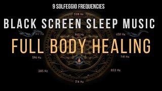 Full Body Healing with All 9 Solfeggio Frequencies  BLACK SCREEN SLEEP MUSIC