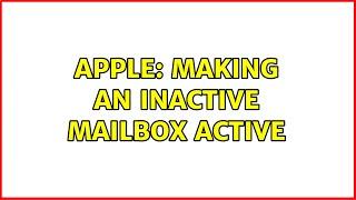 Apple: Making an inactive mailbox active