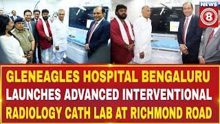 Gleneagles Hospital Bengaluru Launches Advanced Interventional Radiology Cath Lab at Richmond Road