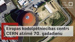 Eiropas kodolpētniecības centrs CERN atzīmē 70. gadadienu