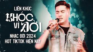 KHÓC VÌ ĐỜI - LK Danh Tuấn Trung Nhạc Đời 2024 Hot Tiktok Hiện Nay - Danh Tuấn Trung Official