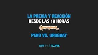 LA PREVIA Y REACCIÓN DE PERÚ VS. URUGUAY CON TOPIC x AUFTV | ELIMINATORIAS SUDAMERICANAS