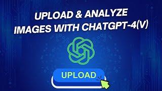 How to Upload Images to ChatGPT-4: Step-by-Step Demonstration And Image Analysis (ChatGPT-4V)