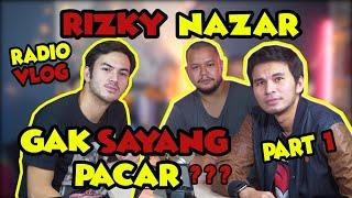 RIZKY NAZAR GAK SAYANG PACAR ??? - RADIO VLOG - PART 1