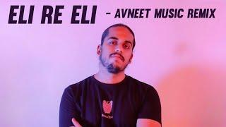 Eli Re Eli - Avneet Music Remix  Eli Re Eli Remix | Eli Re Eli Mashup #DhunHub