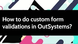 How to do custom form validations in OutSystems?