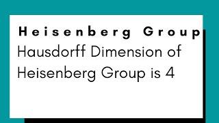 Hausdorff Dimension of Heisenberg Group is 4.