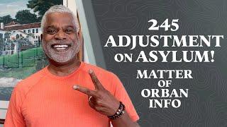 245 Adjustment on Asylum - Matter of Orban Information - GrayLaw TV