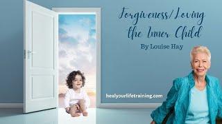 Loving Your Inner Child/Forgiveness by Louise Hay