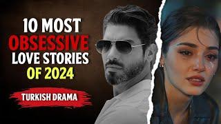 10 Now Obsessive Love Stories Turkish Drama of 2024  | Drama Spy