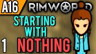 RimWorld Alpha 16 | Starting With Nothing (Let's Play RimWorld / Gameplay Part 1)