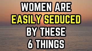 Women are easily seduced by men who do these 6 things