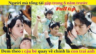 Người mà tổng tài gặp trong 6 năm trước,Đem theo 1 cậu bé quay về chính là con trai anh#chinesedrama