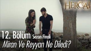 Miran ve Reyyan ne diledi? - Hercai 12. Bölüm  | Sezon Finali