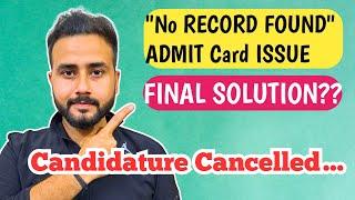 ADMIT CARD ️"NO RECORD FOUND"️ Final SOLUTION?? | CANDIDATURE CANCEL ਕਿਹੜੇ STUDENTS ਦਾ ਹੋਇਆ?