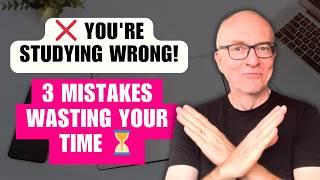 The 3 Simple Study Mistakes that are Costing You Hundreds of Hours