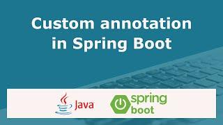 How to create custom annotations in Spring Boot