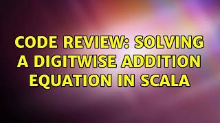 Code Review: Solving a digitwise addition equation in Scala