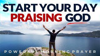 Change Your Day With This Powerful Prayer Of Praise Blessed Morning Prayer, Devotional