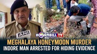 MEGHALAYA HONEYMOON MURDER: INDORE MAN ARRESTED FOR HIDING EVIDENCE