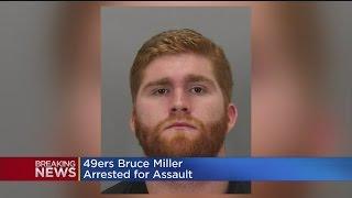 49ers Fullback Bruce Miller Arrested For Assault