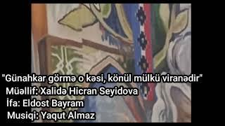 Günahkar görmə o, kəsi... Söz: Xalidə Hicran Seyidova, İfa: Eldost Bayram, Bəstəkar: Yaqut Almaz.