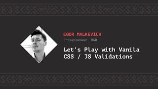 Let’s play with vanilla CSS / JS validations, Egor Malkevich [CSS-Minsk-JS 2018]