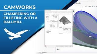 Chamfering or Filleting with a Ballmill in CAMWorks