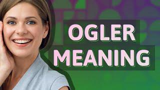 Ogler | meaning of Ogler