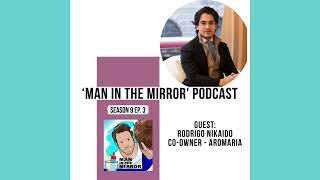 Man In The Mirror - Rodrigo Nikaido - Co-owner & Global Growth Director at Aromaria. (Mexican...