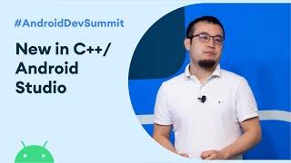 What's new in C++/Native support in Android Studio (Android Dev Summit '19)