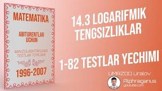 AXBOROTNOMA. 14.3 LOGARIFMIK TENGSIZLIKLAR. 1-82 TESTLAR YECHIMI