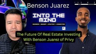 The Future of Real Estate Investing | Into The Mind Benson Juarez of Privy