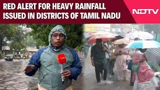 Tamil Nadu Rains | Red Alert For Heavy Rainfall Issued In Districts Of Tamil Nadu