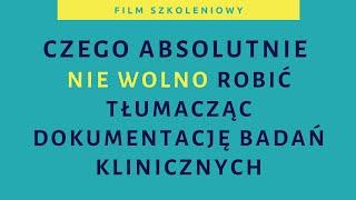 Czego nie wolno robić tłumacząc dokumentację badań klinicznych?