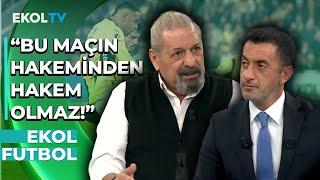 "Hakem Fenerbahçe Kazansın Diye Değişik İşler Yaptı" Erman Toroğlu Tartışmalı Maçı Yorumladı!