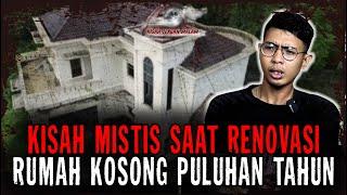 FULL TEROR..!! RENOVASI RUMAH MEWAH YANG KOSONG PULUHAN TAHUN..!! SUMPAH INI SEREM BANGET..!!