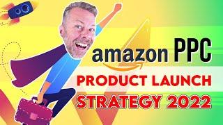 Amazon PPC Product Launch Strategy 2022