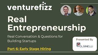 VentureFizz Real Entrepreneurship - Part 6 of 6: Early Stage Hiring