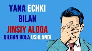 #252 ECHKI BILAN JINSIY ALOQA QILGAN BOLA USHLANDI