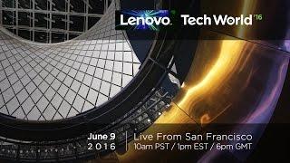 Lenovo Tech World 2016 – Keynote Livestream from San Francisco (June 9th)