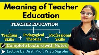 Meaning of Teacher Education || B.Ed. / M.Ed. / UGC NET || Detailed Lecture in Easy Language