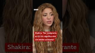 Shakira a la BBC: Ser inmigrante en EE.UU. "significa vivir con miedo constante" #shorts
