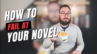 5 Ways to Fail At Writing Your Novel