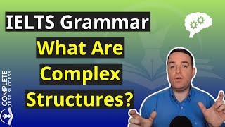 IELTS Grammar: What Are Complex Structures?