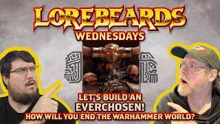 LOREBEARDS: Let's Build An EVERCHOSEN! w/ Loremaster of Sotek and Andy Law