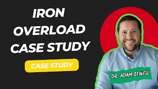 Iron Overload Case Study | Dr. Adam Sewell