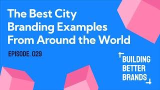 The Best City Branding Examples from Around the World | Building Better Brands