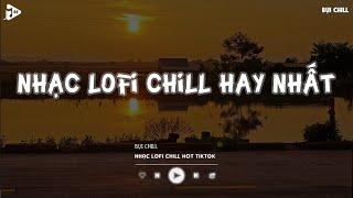 Nhạc Chill Tiktok - Tổng Hợp Những Bài Hát Tiktok "Nghe Là Nghiện" - Nhạc Lofi Chill Buồn 2024